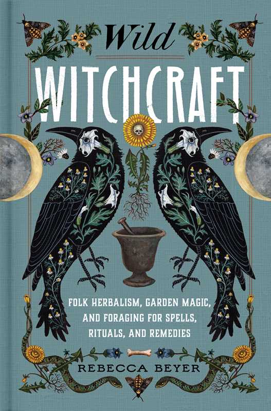 Wild Witchcraft by Rebecca Beyer: Hardcover; 240 pages / English