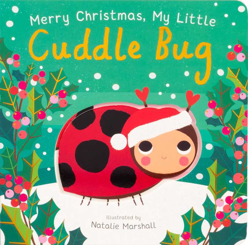 Merry Christmas, My Little Cuddle Bug by Nicola Edwards: Board Books; 18 pages / English