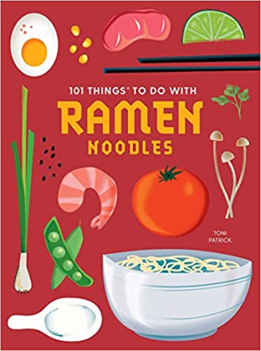 101 Things to Do With Ramen Noodles by Toni Patrick
