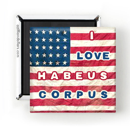 A Zillion Dollars - I Love Habeus Corpus Magnet; Anti-Trump Protest Magnet