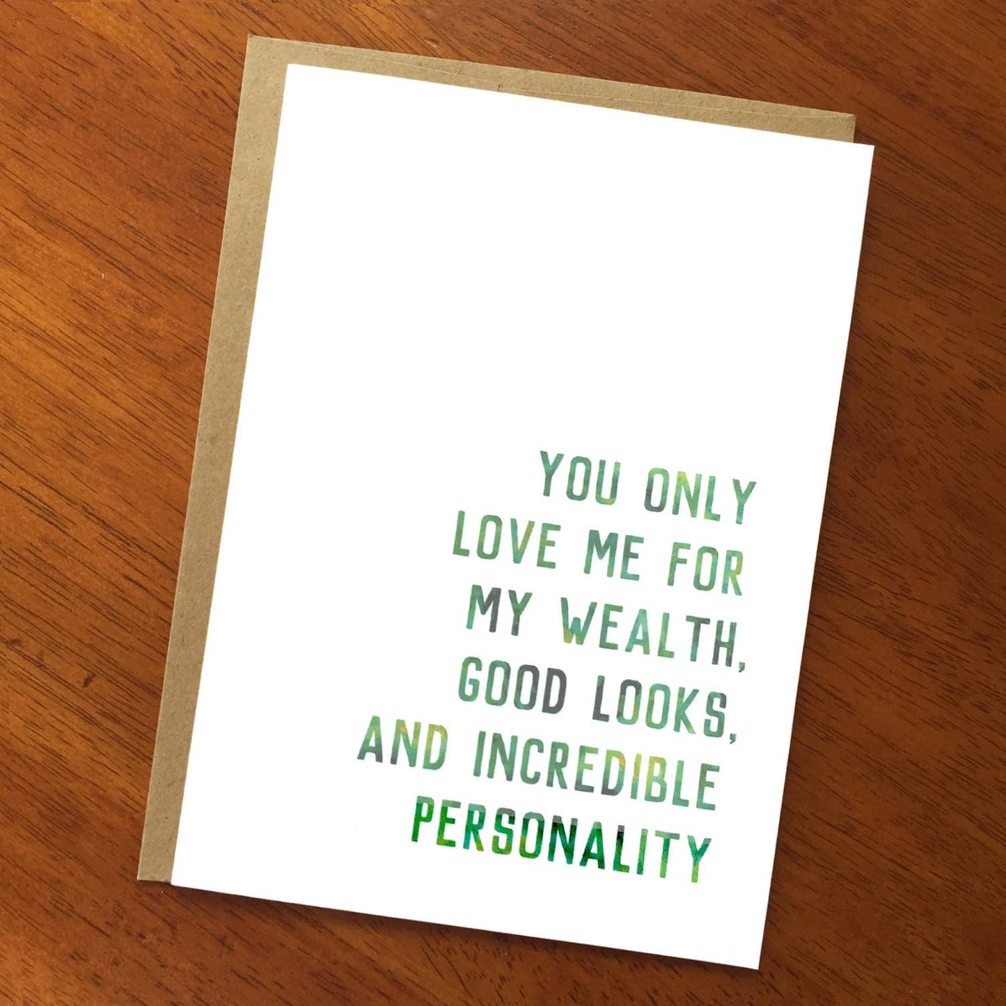 A Zillion Dollars - You Only Love Me for My Wealth, Good Looks, and Incredible Personality; Funny Satirical Inspirational Text Card; Sarcastic Card; Edgy Humor