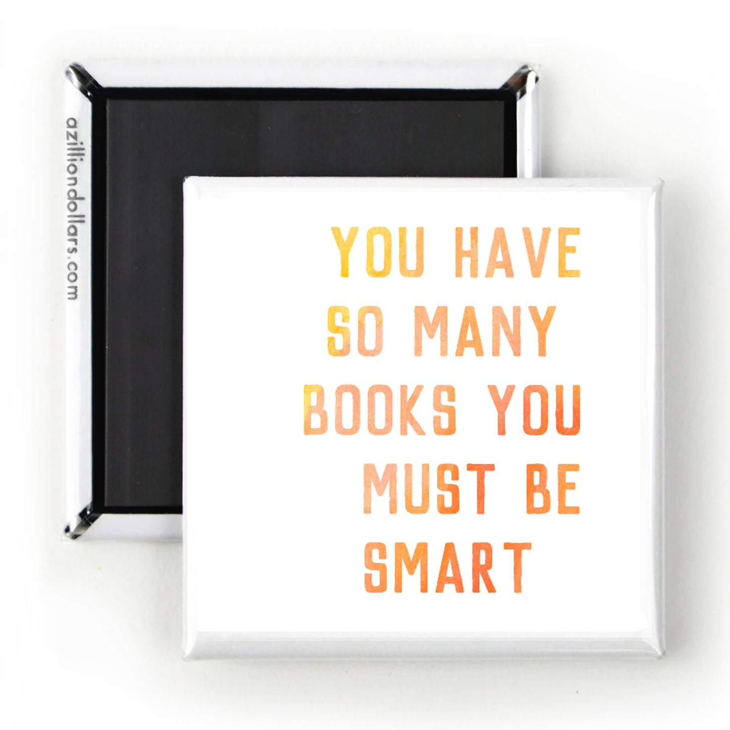 A Zillion Dollars - You Have So Many Books You Must Be Smart; Book Lover Gift