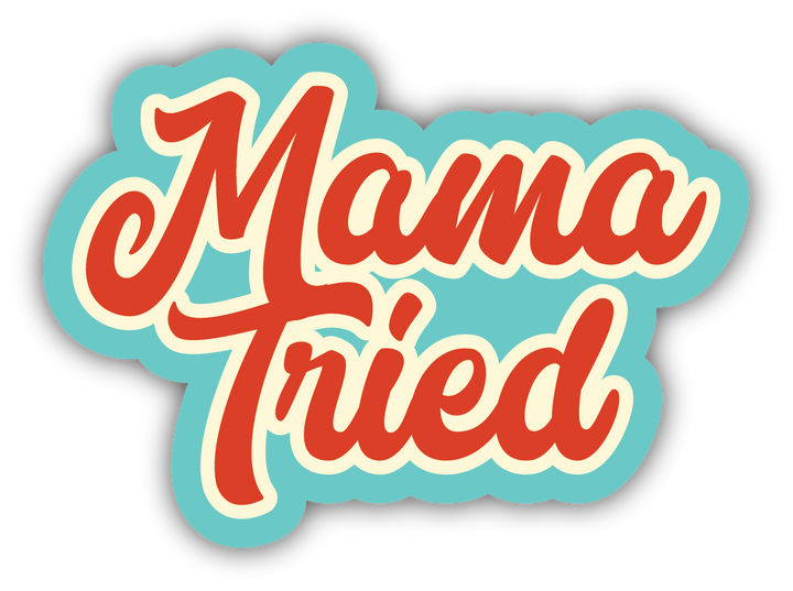 "Mama Tried" Sticker