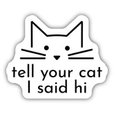 Tell Your Cat I Said Hi Sticker