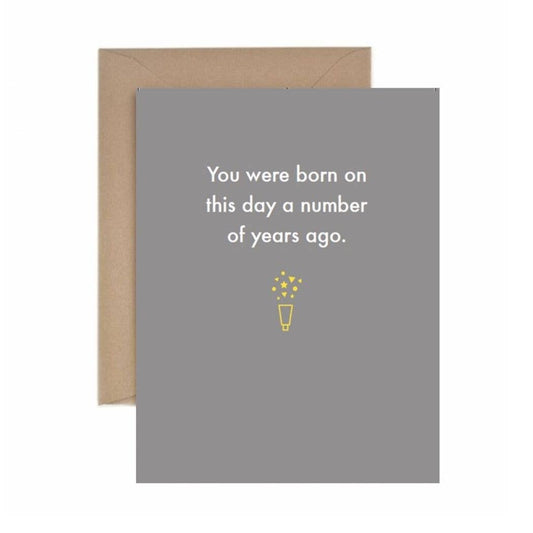 Deadpan - Birthday: You were born on this day a number of years ago.