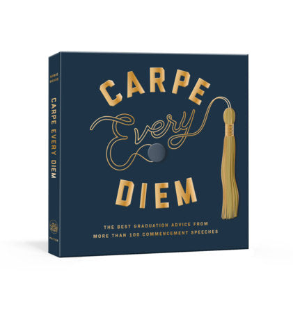 Carpe Every Diem, The Best Graduation Advice From More Than 100 Commencement Speeches