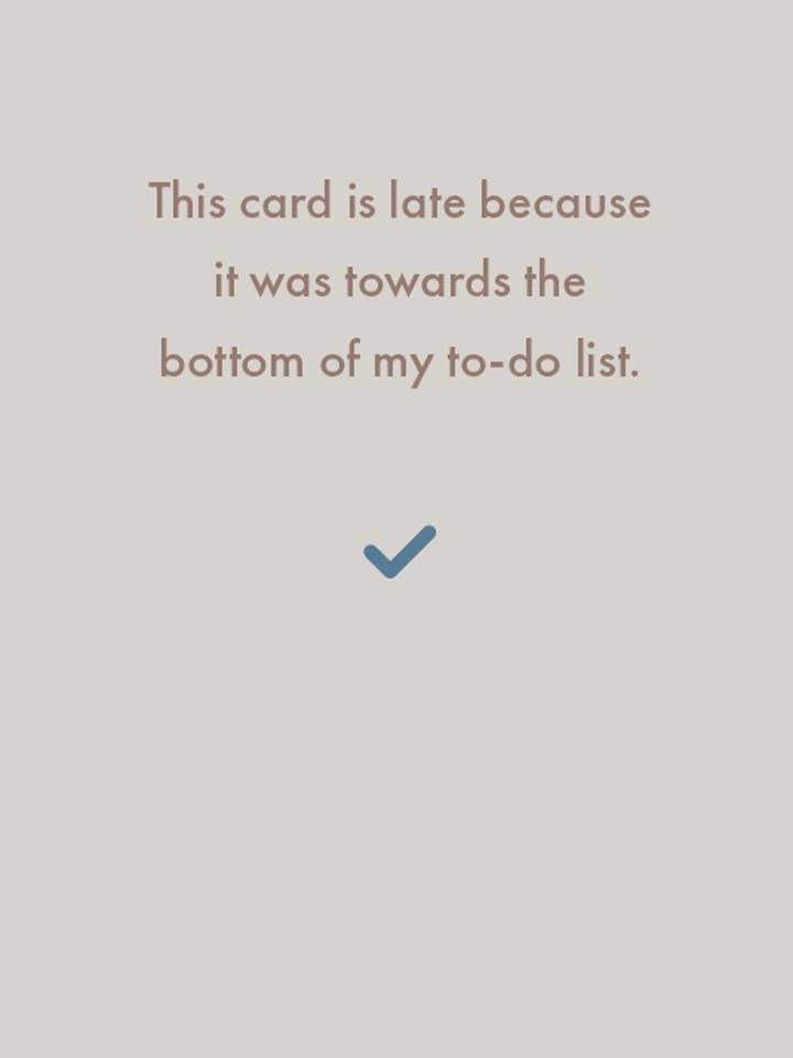 Deadpan - Belated birthday: This card is late because it was...
