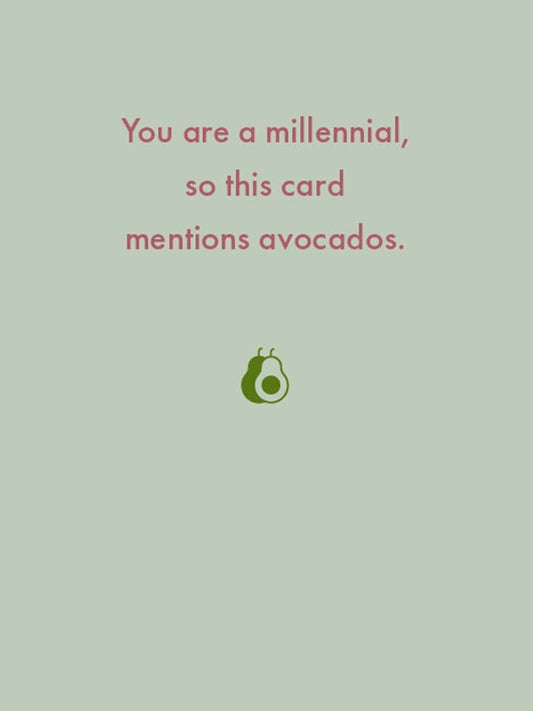 Deadpan - You are a millennial, so this card mentions avocados.