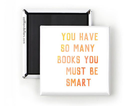 A Zillion Dollars - You Have So Many Books You Must Be Smart; Book Lover Gift