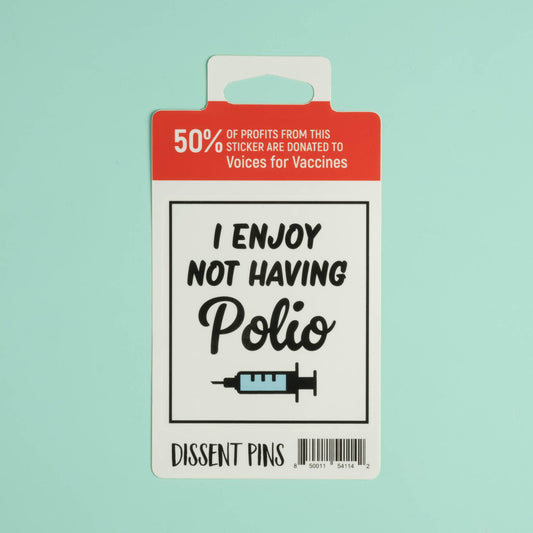Dissent Pins - I enjoy not having polio Sticker
