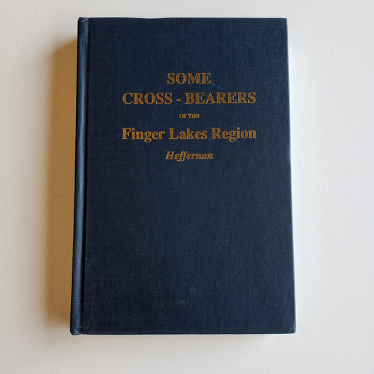 Vintage Book- Some Cross-Bearers of the Finger Lakes Region by Rev. B. L. Heffernan (New York)