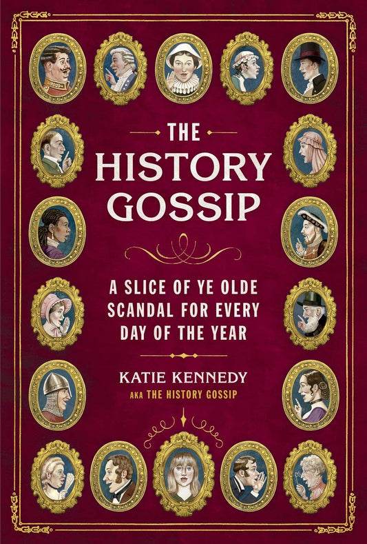 The History Gossip: A Slice of Ye Olde Scandal for Every Day