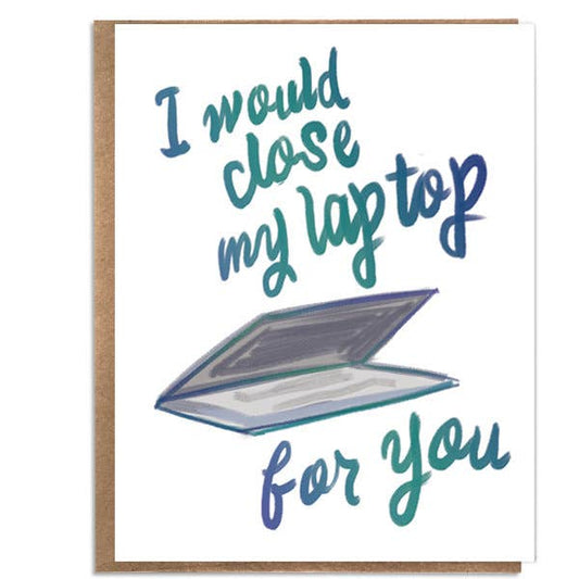 A Zillion Dollars - I Would Close My Laptop For You; Funny Tech Card; Tech Humor; Sweet Funny Tech Card; Love; Romantic Tech Card; Tech Nerd; IT; Tech Addict C0550 - Stomping Grounds