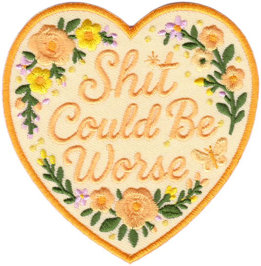 Patch -"Shit Could Be Worse"  Floral Heart Funny Sarcastic