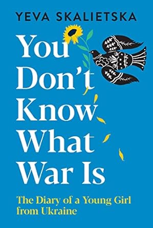 You Don't Know What War Is by Yeva Skalietska