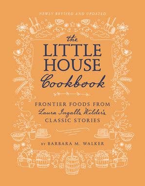 The Little House Cookbook: Barbara M. Walker