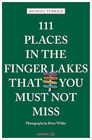 111 Places in the Finger Lakes that You Must Not Miss