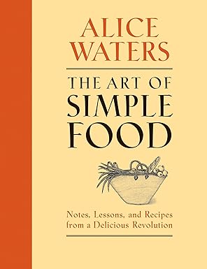 The Art of Simple Food: Notes, Lessons, and Recipes from a Delicious Revolution: A Cookbook (Hardcover)