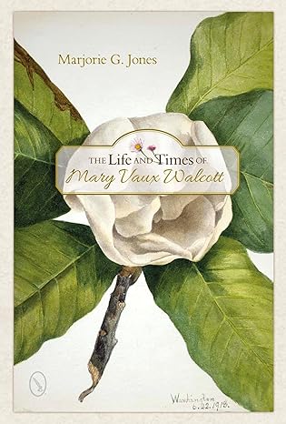 The Life and Times of Mary Vaux Walcott by Marjorie G. Jones