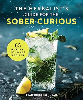 The Herbalist's Guide For The Sober Curious by Leah Jorgensen Jean