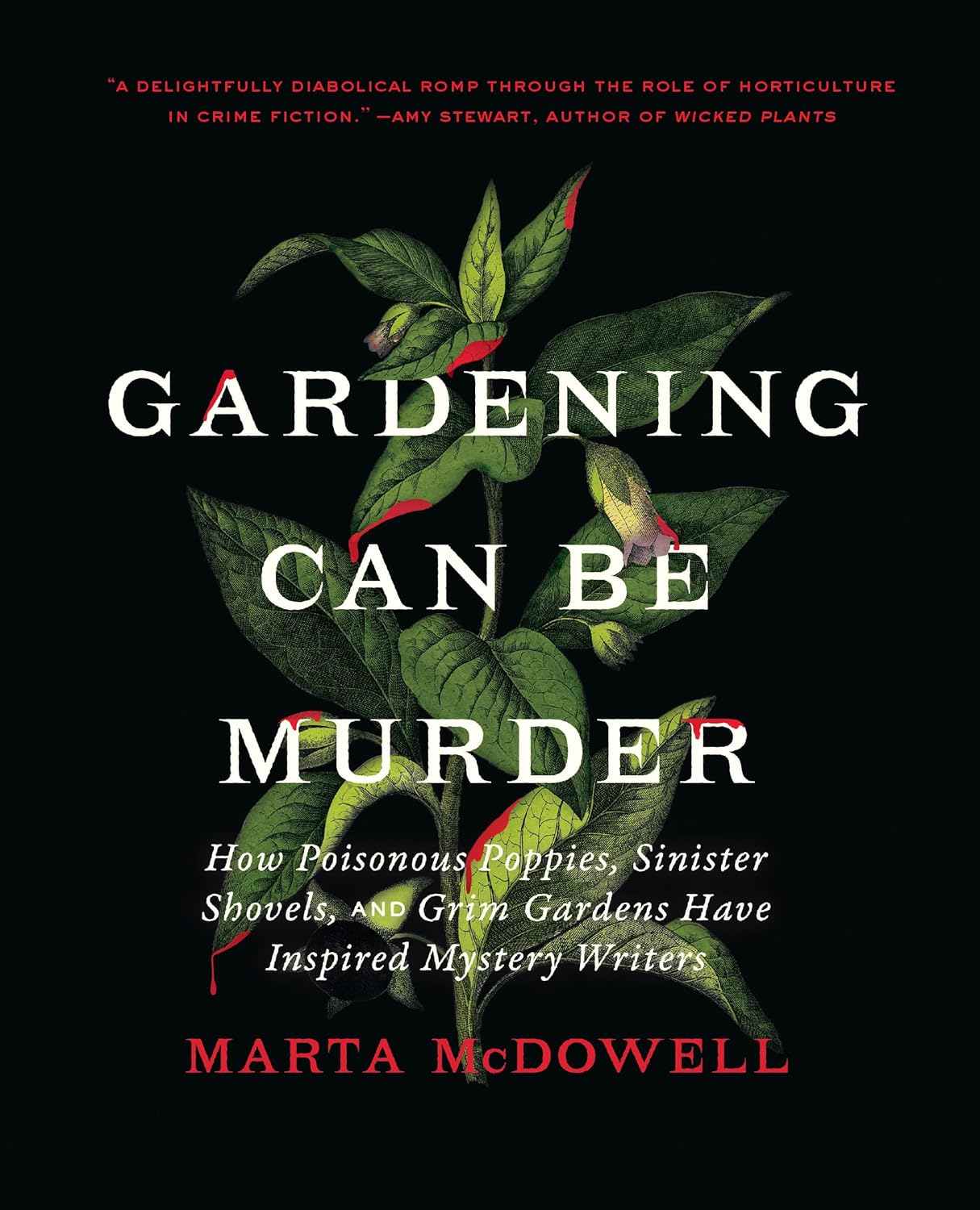 Gardening Can Be Murder: How Poisonous Poppies, Sinister Shovels, and Grim Gardens Have Inspired Mystery Writers