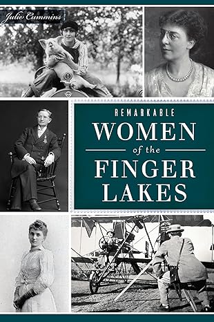 Remarkable Women of the Finger Lakes by Julie Cummins
