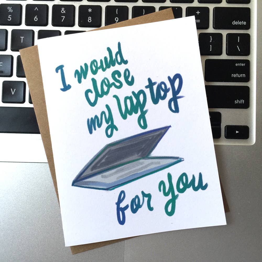 A Zillion Dollars - I Would Close My Laptop For You; Funny Tech Card; Tech Humor; Sweet Funny Tech Card; Love; Romantic Tech Card; Tech Nerd; IT; Tech Addict C0550 - Stomping Grounds