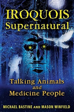 Iroquois Supernatural - Talking Animals and Medicine People