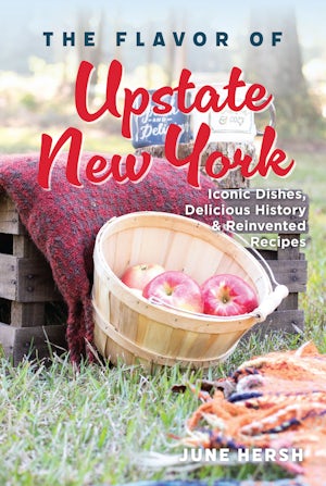 The Flavor of Upstate New York - Iconic Dishes, Delicious History & Renovated Recipes
