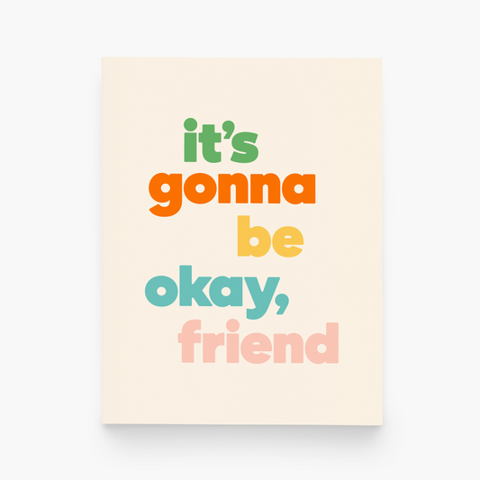 Its Gonna Be Okay, Friend. - Paper&Stuff