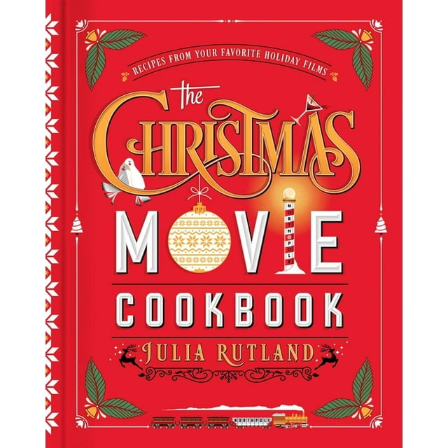 The Christmas Movie Cookbook - Recipes From Your Favorite Holiday Films
