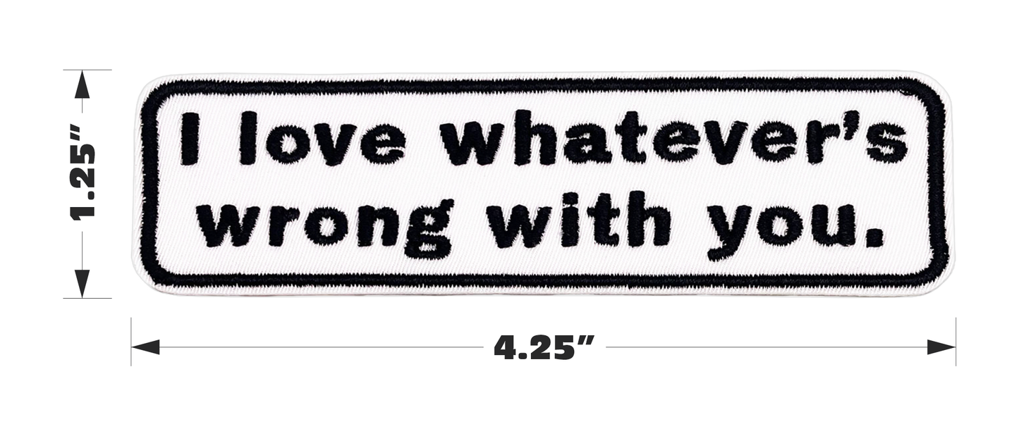 Square Deal Recordings & Supplies - Patch - I Love Whatever's Wrong With You Support Humor 4.25"