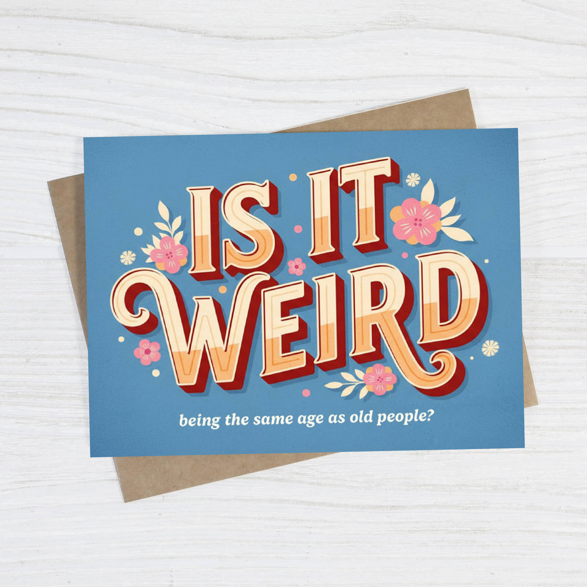 Bad Betty Greeting Co. - Is It Weird Being the Same Age as Old People - Funny Card