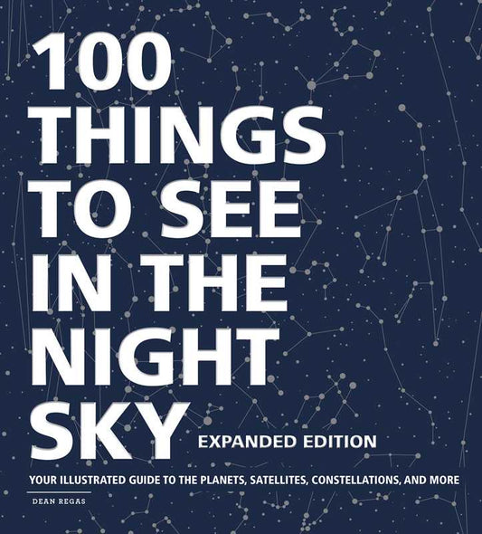 100 Things to See in the Night Sky, Expanded Edition by Dean Regas: Hardcover