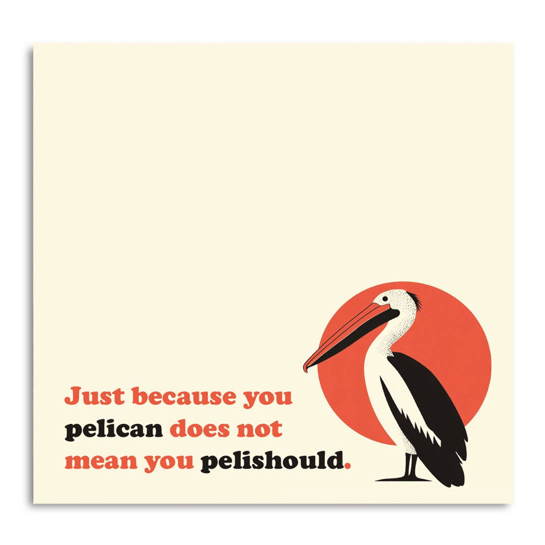 Just Because You Pelican . . .Funny Pun Sticky Note Pad
