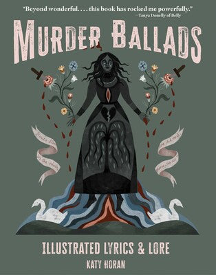 Murder Ballads Illustrated Lyrics & Lore By Katy Horan