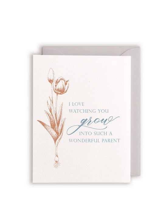 I Love Watching You Grow Into Such a Wonderful Parent Letterpress Greeting Card - Rust Belt Love Paperie