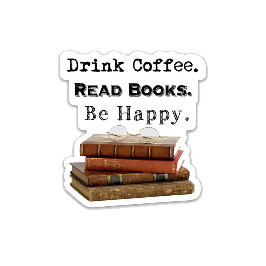 Drink Coffee. Read Books. Be Happy. Vinyl Sticker