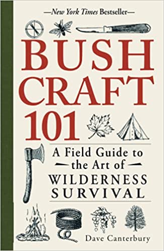 Bushcraft 101: A Field Guide to the Art of Wilderness Survival by Dave Canterbury