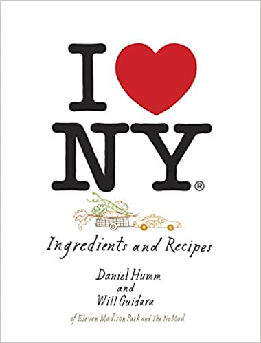 I Love New York: Ingredients & Recipes by Daniel Humm and Will Guidara