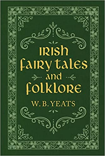 Irish Fairy Tales and Folklore by W. B. Yeats