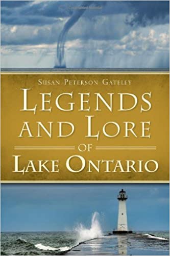 Legends and Lore of Lake Ontario by Susan Peterson Gateley