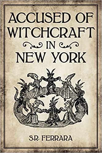 Accused of Witchcraft in New York by S. R. Ferrara
