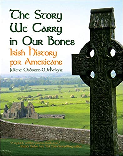 The Story We Carry in Our Bones: Irish History for Americans by Juilene Osborne-McKnight