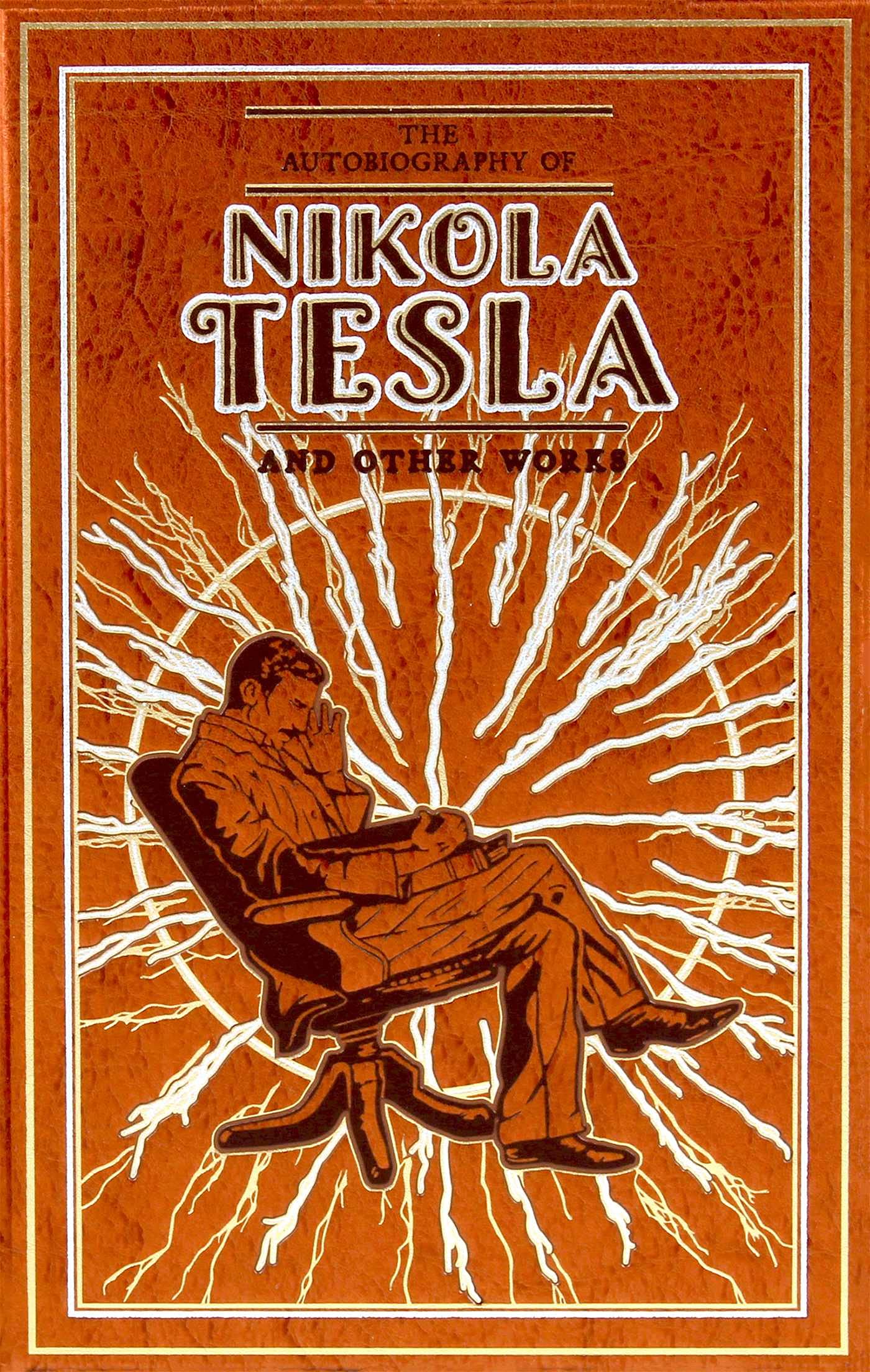The Autobiography of Nikola Tesla and Other Works (Leather-Bound Classics)