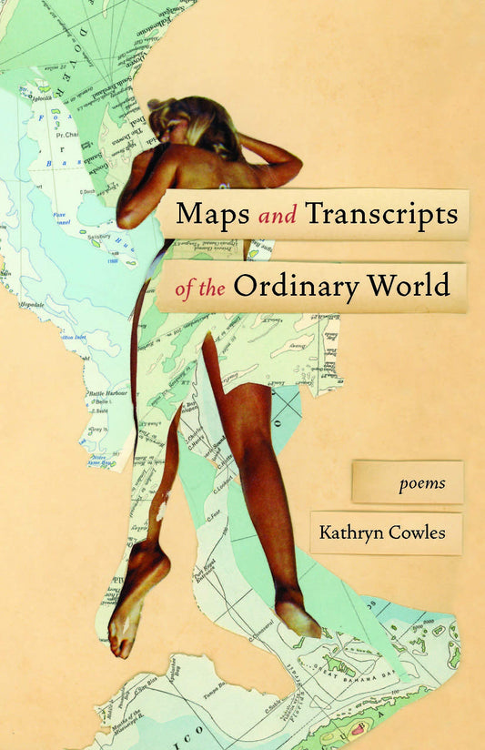Maps and Transcripts of the Ordinary World: Poems