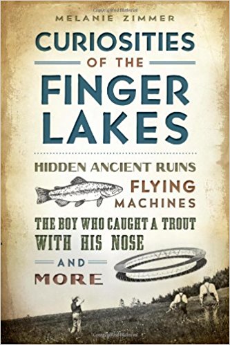 Curiosities of the Finger Lakes- Hidden Ancient Ruins, Flying Machines, The Boy Who Caught a Trout With His Nose, and More - New Book - Stomping Grounds