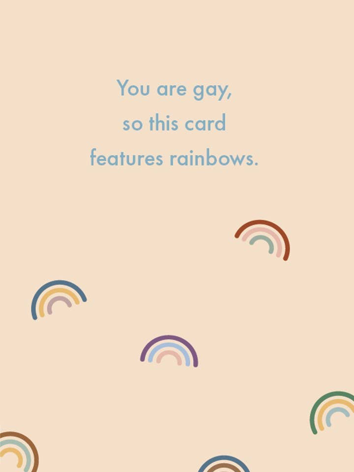 Deadpan - You are gay, so this card features rainbows.