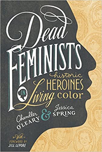 Dead Feminists- Historic Heroines in Living Color