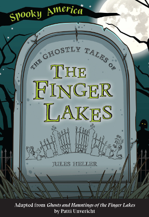 The Ghostly Tales of the Finger Lakes by Jules Heller